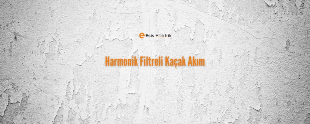 Harmonik Filtreli Kaçak Akım