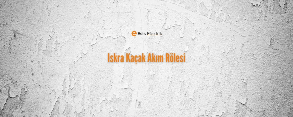 Iskra Kaçak Akım Rölesi