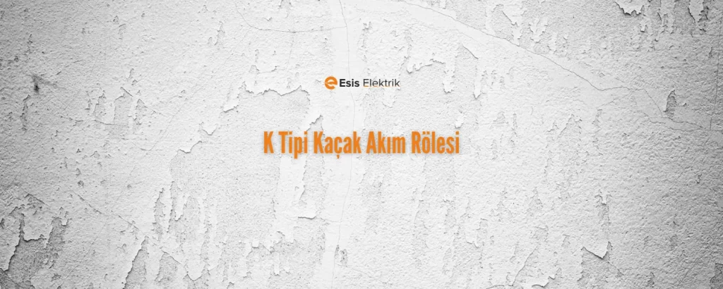 K Tipi Kaçak Akım Rölesi