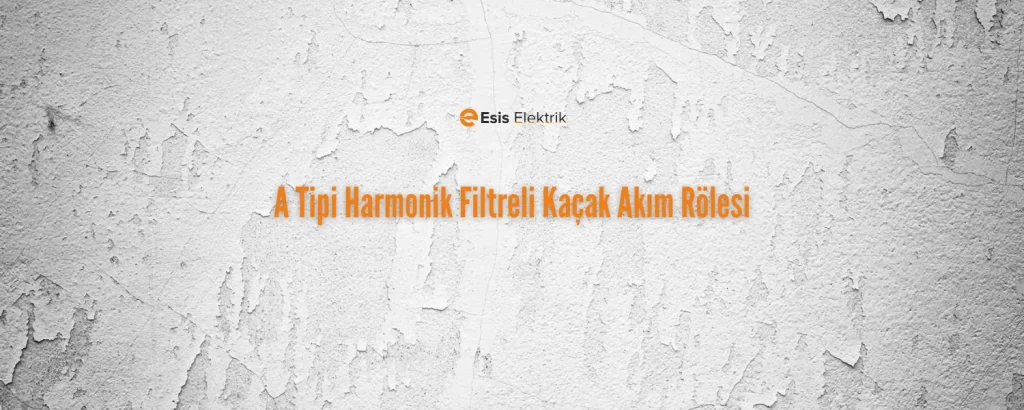 A Tipi Harmonik Filtreli Kaçak Akım Rölesi