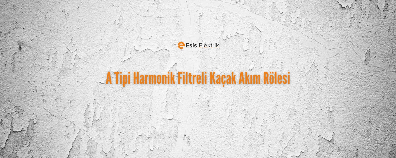 A Tipi Harmonik Filtreli Kaçak Akım Rölesi