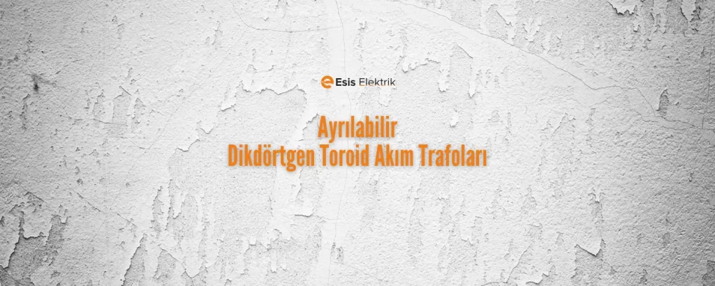 Ayrılabilir Dikdörtgen Toroid Akım Trafoları