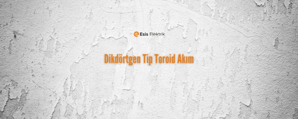 Dikdörtgen Tip Toroid Akım