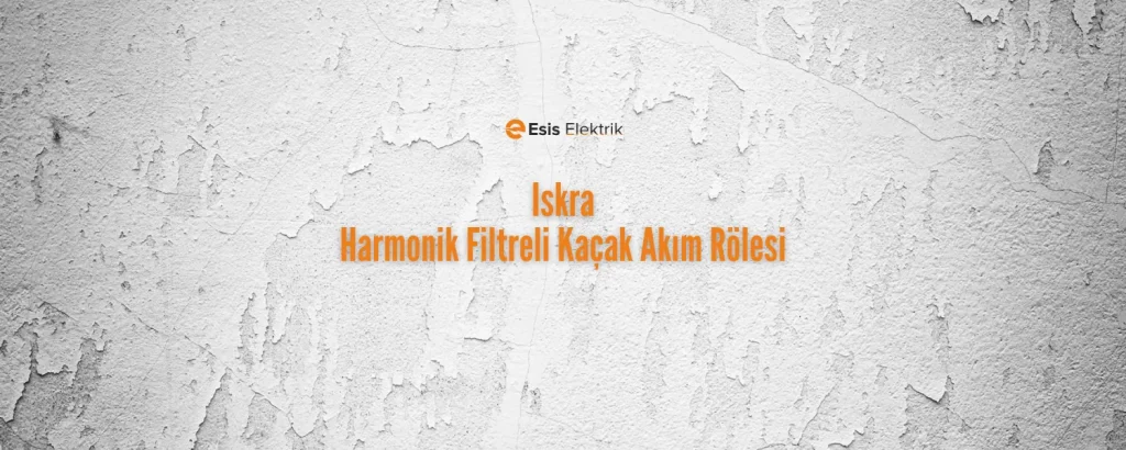 Iskra Harmonik Filtreli Kaçak Akım Rölesi
